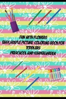 Fun With Flowers Easy, Simple Picture Coloring Book for Toddlers, Preschool and Kindergarden: Fun With Flowers Easy, Simple Picture Coloring Book for B08VRKK44C Book Cover