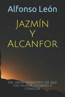 Jazmín Y Alcanfor: Del amor verdadero, el que casi nunca llegamos a reconocer 1719920257 Book Cover