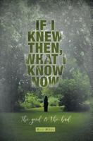 If I Knew Then, What I Know Now: The Good & The Bad 1525515721 Book Cover