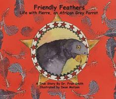 Friendly Feathers: Life with Pierre, an African Grey Parrot 0615222323 Book Cover