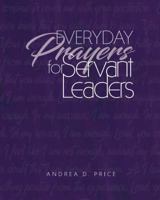 Everyday Prayers for Servant Leaders 0578410354 Book Cover