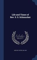 Life and times of Rev. S. S. Schmucker .. 1178955931 Book Cover