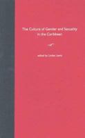 The Culture of Gender and Sexuality in the Caribbean 0813026776 Book Cover