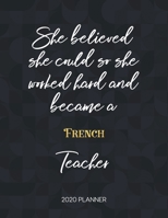 She Believed She Could So She Became A French Teacher 2020 Planner: 2020 Weekly & Daily Planner with Inspirational Quotes 1673423418 Book Cover