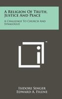 A Religion of Truth, Justice and Peace: A Challenge to Church and Synagogue 1258266008 Book Cover