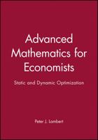 Advanced Mathematics for Economists: Static and Dynamic Optimization 0631141391 Book Cover