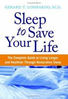Sleep to Save Your Life: The Complete Guide to Living Longer and Healthier Through Restorative Sleep 0060742542 Book Cover