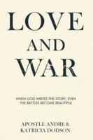Love and War: When God Writes The Story Even The Battles Become Beautiful. B0G53CL9G4 Book Cover