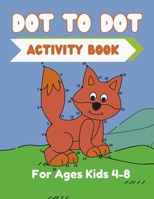 Dot To Dot Activity Book For Kids Ages 4-8: Fun Dot To Dot Puzzles B0CLK1JKJD Book Cover
