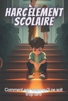 HARCÈLEMENT SCOLAIRE: Comment agir avant qu’il ne soit trop tard (French Edition) B0DSVV7LLG Book Cover