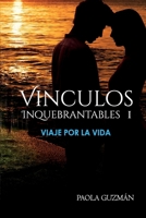 Vínculos Inquebrantables I. Viaje por la Vida: Novela sobre los vínculos que nos unen, elecciones que transforman y el poder del amor que trasciende ... en una capa de ficción. (Spanish Edition) B0F35QXZRW Book Cover