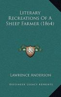 Literary Recreations of a Sheep-Farmer 0554938979 Book Cover
