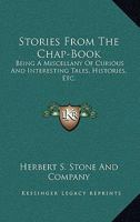 Stories from the Chap-Book; being a Miscellany of Curious and Interesting Tales, Histories, &c; 1163774987 Book Cover