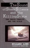 The Sound of Sheer Silence and the Killing State: The Death Penalty and the Bible (Studies in Peace and Scripture) 1931038236 Book Cover