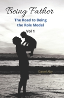 Being Father (Vol 1): The Road to Being the Role Model B08NVVWC1N Book Cover