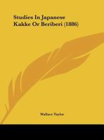 Studies In Japanese Kakke Or Beriberi 1104473038 Book Cover