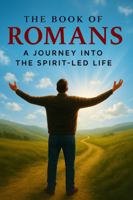 The Book of Romans: A Journey Into the Spirit-led Life (Warrior's Discipleship School) 1964155347 Book Cover