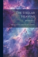 The Stellar Heavens: An Introduction to the Study of the Stars and Nebulae 1021962899 Book Cover