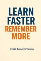 Learn Faster, Remember More: Simple Study Skills & Learning Hacks Used by Top Students (The Smart Student Series) B0G5CXTP1V Book Cover