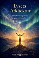 Lysets Arkitektur: En ny kosmologi våkner gjennom mennesket (Norwegian Edition) 8293854065 Book Cover