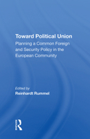 Toward Political Union: Planning a Common Foreign and Security Policy in the European Community 0367211866 Book Cover