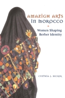 Amazigh Arts in Morocco: Women Shaping Berber Identity 0292721374 Book Cover