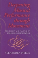 Deepening Musical Performance through Movement: The Theory and Practice of Embodied Interpretation 0253349338 Book Cover