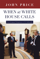 When the White House Calls: From Immigrant Entrepreneur to U.S. Ambassador 160781143X Book Cover