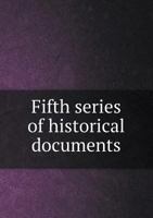 Fifth Series of Historical Documents 5518799683 Book Cover