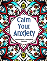 Calm Your Anxiety: An Inspirational Coloring Book for Adults B08WV58GRX Book Cover