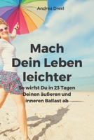 Mach Dein Leben leichter: So wirfst Du in 23 Tagen Deinen äußeren und inneren Ballast ab (German Edition) 1521814929 Book Cover