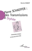Pierre Schaeffer: des transmissions à Orphée: Communication et Musique en France entre 1936 et 1986 2738479758 Book Cover