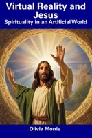 Virtual Reality and Jesus: Spirituality in an Artificial World B0CDNCL17W Book Cover