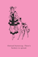 Onward buttercup. There's fuckery to spread.: Funny Gift for Coworkers, Friends & Family | Blank Work Journal with Vintage Illustration & Witty Quote ... Birthday (Office Humour Gifts For Colleagues) 1673138993 Book Cover