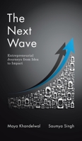 The Next Wave: Entrepreneurial Journeys from Idea to Impact 1543709834 Book Cover