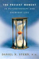The Present Moment in Psychotherapy and Everyday Life 0393704297 Book Cover