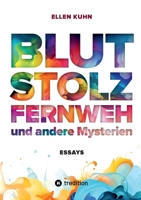 Blut, Stolz, Fernweh und andere Mysterien: Essays 3384162374 Book Cover