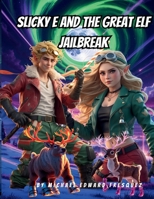 SLICKY E AND THE GREAT ELF JEALBREAK: A North Pole Adventure with Rocket Reindeer and Evil Toys B0G7Y38865 Book Cover