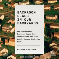 Backroom Deals in Our Backyards: How Government Secrecy Harms Our Communities and the Local Heroes Fighting Back B0FBNLST9V Book Cover