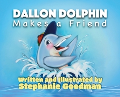 Dallon Dolphin Makes A Friend B0G6G29QPW Book Cover