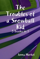 The Troubles of a Snowball Kid 1435748964 Book Cover