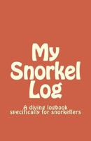 My Snorkel Log: A diving logbook specifically for snorkellers 1725502615 Book Cover