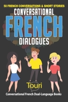 Conversational French Dialogues: 50 French Conversations and Short Stories (Learn French for Beginners and Intermediates) 1795845821 Book Cover