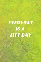 Everyday Is A Lift Day: A No Nonsense Weightlifting Log Book For Beginners (Cardio & Strength Training) (Weighlifting Logbook) 168628389X Book Cover