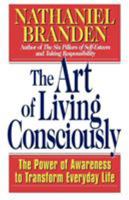 The Art of Living Consciously: The Power of Awareness to Transform Everyday Life 0684838494 Book Cover