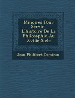 M Moires Pour Servir L'Histoire de La Philosophie Au Xviiie Si Cle 1288144431 Book Cover