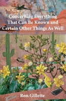 Concerning Everything That Can Be Known and Certain Other Things As Well 1645383962 Book Cover