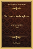 Sir Francis Walsingham: Und Seine Zeit (1908) 1165615894 Book Cover