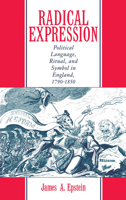 Radical Expression: Political Language, Ritual, and Symbol in England, 1790-1850 099294662X Book Cover
