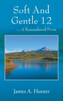 Soft And Gentle 12: ---A Remembered Prose 1977277136 Book Cover